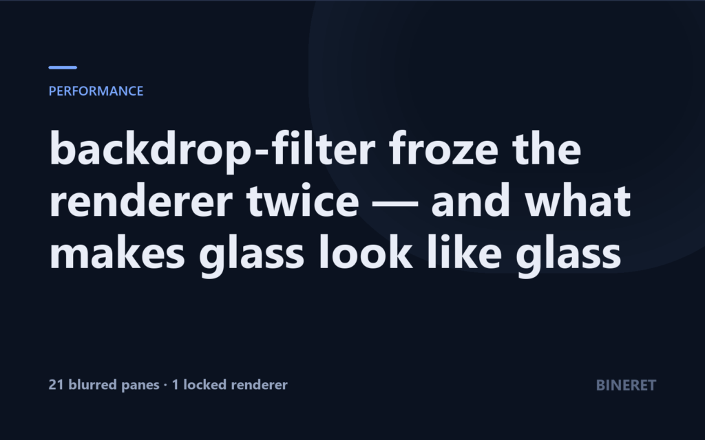 backdrop-filter froze the renderer twice — and what makes glass look like glass